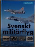 Svenskt milit&auml;rflyg: stridsflygplan, helikoptrar, robotar, flygmotorer: svenska milit&auml;ra flygplan och helikoptrar 1911-2005