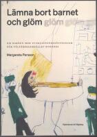 L&auml;mna bort barnet och gl&ouml;m: om barnen med funktionsneds&auml;ttningar n&auml;r v&auml;lf&auml;rdssamh&auml;llet byggdes