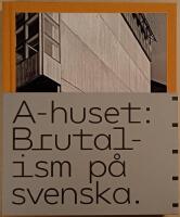 A-huset: brutalism p&aring; svenska