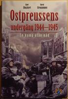 Ostpreussens underg&aring;ng 1944-1945: en kamp utan n&aring;d