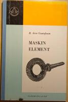 Maskinelement: omfattande beskrivning av allm&auml;nna maskinelement, grundl&auml;ggande h&aring;llfasthetsl&auml;ra med till&auml;mpning p&aring; enklare maskinelement
