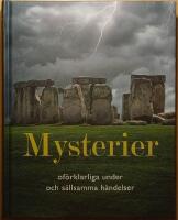 Mysterier: of&ouml;rklarliga h&auml;ndelser och s&auml;llsamma under