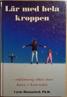 L&auml;r med hela kroppen: inl&auml;rning sker inte bara i huvudet
