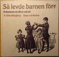 S&aring; levde barnen f&ouml;rr: dokument om allvar och lek