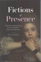 Fictions of Presence: Theatre and Novel in Eighteenth-Century Britain