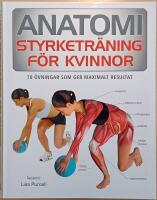 Anatomi: styrketr&auml;ning f&ouml;r kvinnor: 70 &ouml;vningar som ger maximalt resultat