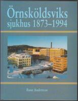 &Ouml;rnsk&ouml;ldsviks sjukhus 1873-1994