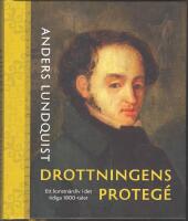 Anders Lundquist - Drottningens proteg&eacute;: ett konstn&auml;rsliv i det tidiga 1800-talet