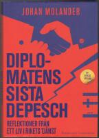 Diplomatens sista depesch: reflektioner fr&aring;n ett liv i rikets tj&auml;nst
