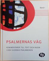 Psalmernas v&auml;g: kommentarer till text och musik i Den svenska psalmboken. Band 1