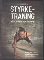 Styrketr&auml;ning med kroppen som redskap: &ouml;ver 100 supereffektiva &ouml;vningar utan redskap