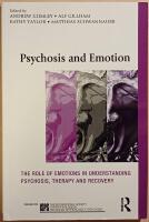 Psychosis and Emotion: The role of emotions in understanding psychosis, therapy and recovery