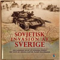 Sovjetisk invasion av Sverige: hur planerade Sovjet att invadera Sverige? Vad visste de? Hemliga kartor, planer och f&ouml;rband