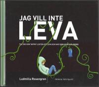 Jag vill inte leva: till dig som tappat lusten att leva och har tankar p&aring; sj&auml;lvmord