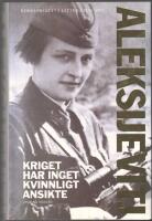 Kriget har inget kvinnligt ansikte: utopins r&ouml;ster