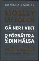 Mosleymetoden: g&aring; ner i vikt och f&ouml;rb&auml;ttra din h&auml;lsa med enkelt trestegsprogram