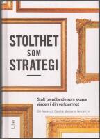 Stolthet som strategi: stolt bem&ouml;tande som skapar v&auml;rden i din verksamhet
