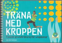 Tr&auml;na med kroppen: fysisk grundtr&auml;ning f&ouml;r ungdomar