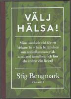 V&auml;lj h&auml;lsa!: mina samlade r&aring;d f&ouml;r ett friskare liv - hela ber&auml;ttelsen om antiinflammatorisk kost, god tarmflora och hur du &auml;ndrar din livsstil