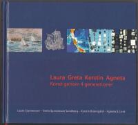 Laura Greta Kerstin Agneta: konst genom 4 generationer: Laura Sjunnesson, Greta Sjunnesson Sandberg, Kerstin Br&auml;nng&aring;rd, Agneta B. Lind