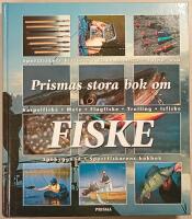 Prismas stora bok om fiske: sportfiskets historia, fiskens milj&ouml;, spinn & haspelfiske, mete, flugfiske, trolling, isfiske, sp&ouml;byggnad, sportfiskarens kokbok