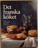Det franska k&ouml;ket: typiska recept och kulinariska intryck fr&aring;n alla regioner