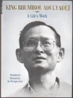 King Bhumibol Adulyadej: A Life's Work: Thailand's Monarchy In Perspective