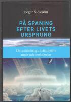 P&aring; spaning efter livets ursprung: om astrobiologi, m&auml;nniskans r&ouml;tter och evolutionen