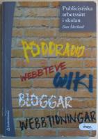 Publicistiska arbetss&auml;tt i skolan: webbtidningar, wiki, bloggar, webbteve och poddradio