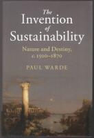 The Invention of Sustainability: Nature and Destiny, c. 1500-1870