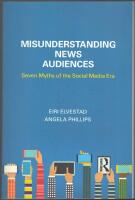 Misunderstanding News Audiences: Seven Myths of the Social Media Era
