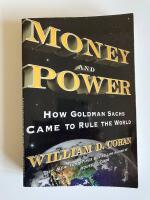 Money and Power: How Goldman Sachs Came to Rule the World