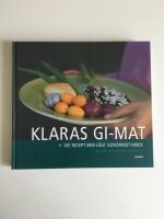 Klaras GI-mat : 100 recept med l&aring;gt glykemiskt index