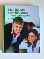 Med h&auml;lsan som h&auml;vst&aring;ng : -skapas framg&aring;ngsrika arbetsplatser