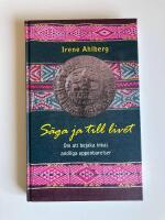 S&auml;ga ja till livet : om att bejaka inkas andliga uppenbarelser