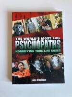 The World's Most Evil Psychopaths - Horrifying True-Life Cases
