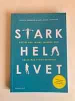 Stark hela livet : b&auml;ttre ork, minne, m&aring;ende och h&auml;lsa med fysisk aktivitet