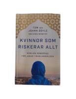 Kvinnor som riskerar allt : hemliga s&auml;ndebud f&ouml;r Jesus i muslimv&auml;rlden