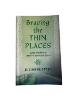 Braving the Thin Places [Celtic Wisdom to Create a Space for Grace]