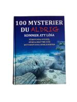 100 mysterier du aldrig kommer att l&ouml;sa : f&ouml;rsvunna st&auml;der, g&ouml;mda skatter och mytomspunna hemligheter