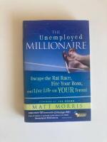 The Unemployed Millionaire: Escape the Rat Race, Fire Your Boss and Live Li