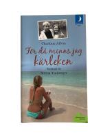 F&ouml;r d&aring; minns jag k&auml;rleken : en ber&auml;ttelse om att v&aring;ga &ouml;verleva