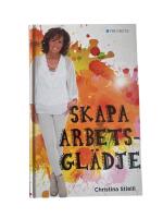 Skapa arbetsgl&auml;dje : enkelt om framg&aring;ng, lycka och arbetsgl&auml;dje