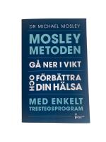 Mosleymetoden  : g&aring; ner i vikt och f&ouml;rb&auml;ttra din h&auml;lsa med enkelt trestegsprogram