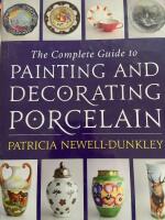 The Complete Guide tp Painting and decorating porcelain