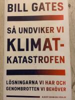 S&aring; undviker vi klimatkatastrofen : l&ouml;sningarna vi har och genombrotten vi beh&ouml;ver
