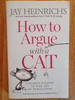 How to Argue with a Cat: A Human's Guide to the Art of Persuasion