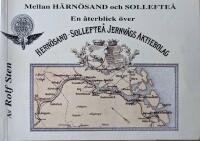 Mellan H&auml;rn&ouml;sand och Sollefte&aring; : en &aring;terblick &ouml;ver H&auml;rn&ouml;sand-Sollefte&aring; j&auml;rnv&auml;gsaktiebolag