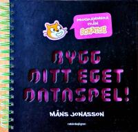 Bygg ditt eget dataspel! : programmera fr&aring;n Scratch