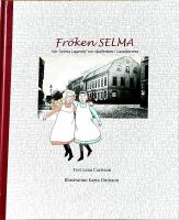 Fr&ouml;ken Selma! : n&auml;r Selma Lagerl&ouml;f var skolfr&ouml;ken i Landskrona
